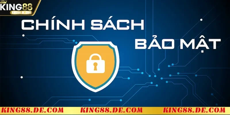 Chính Sách Bảo Mật King88 - Cam Kết An Toàn Tuyệt Đối Chính sách bảo mật King88 có gì nổi bật?