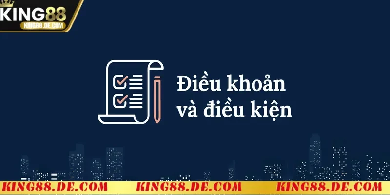 Điều Khoản Và Điều Kiện King88 – Nền Tảng An Toàn Số 1 Điều khoản và điều kiện King88 là gì?